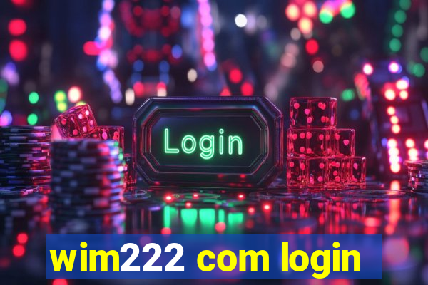 wim222 com login